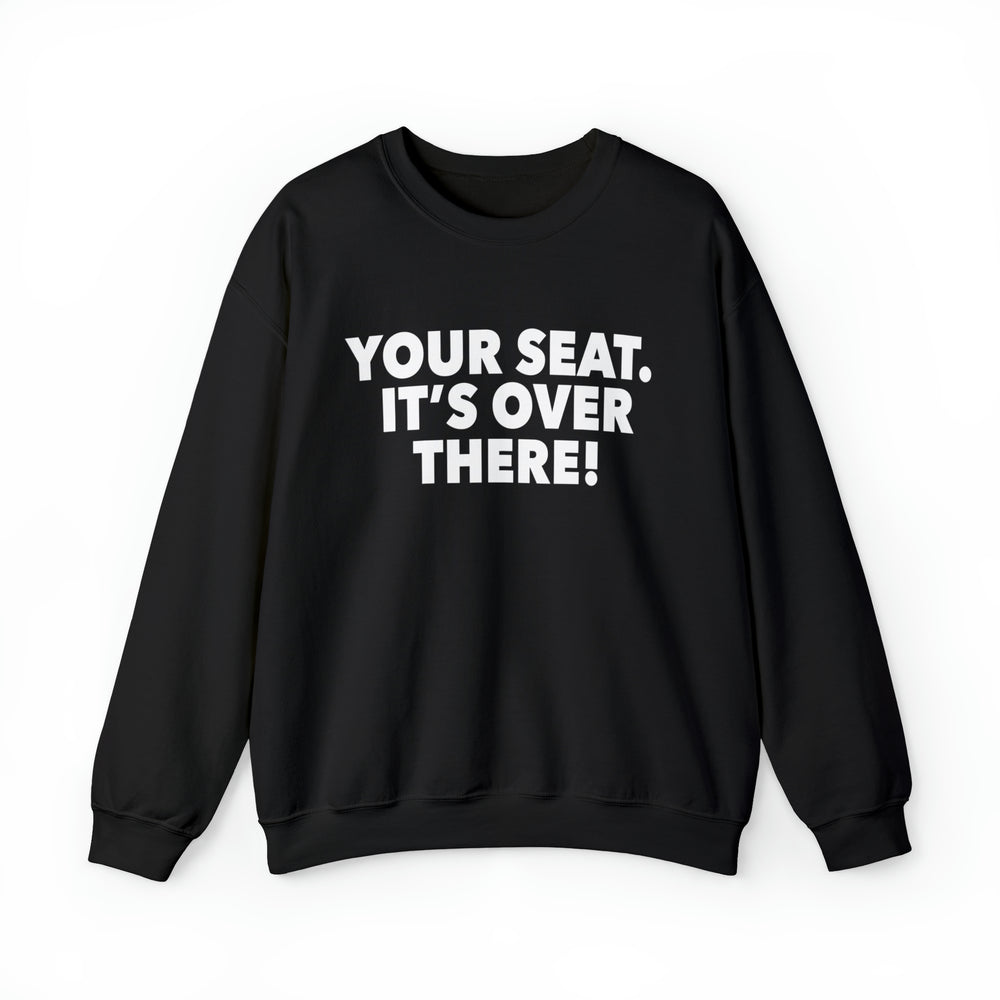 
                  
                    Your Seat!! Sweatshirt
                  
                