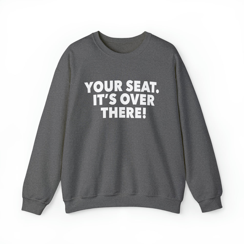 
                  
                    Your Seat!! Sweatshirt
                  
                