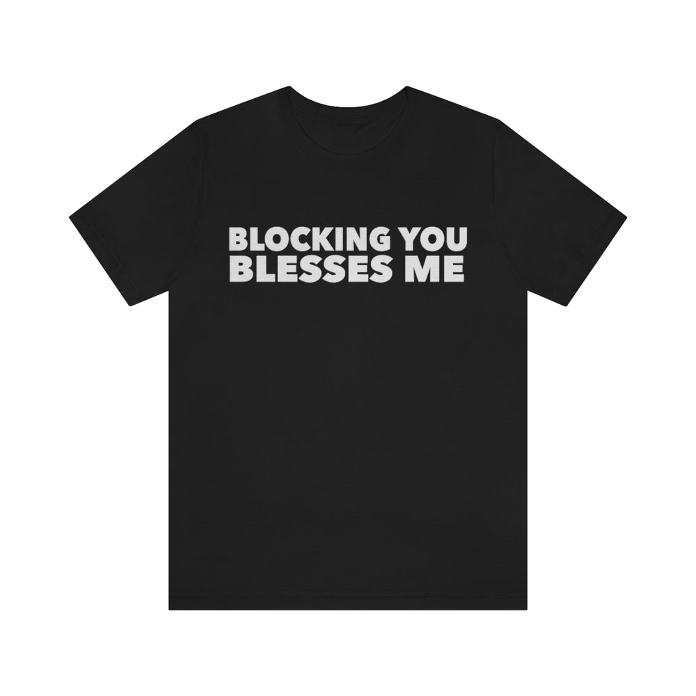 Blocking You Blesses Me Tee