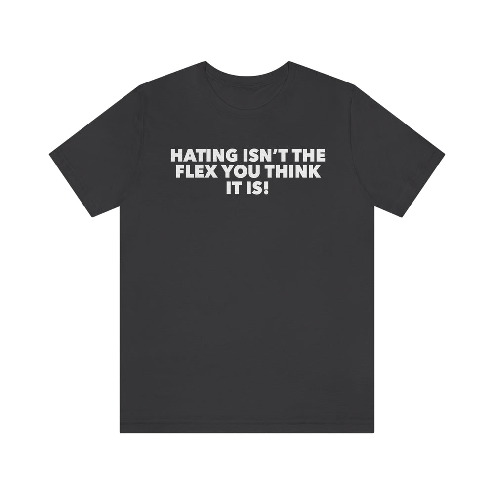 
                  
                    Hating Isnt The Flex Tee
                  
                