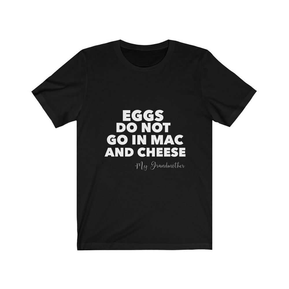 Eggs Do Not Go In Mac & Cheese Tee
