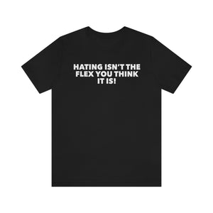 
                  
                    Hating Isnt The Flex Tee
                  
                