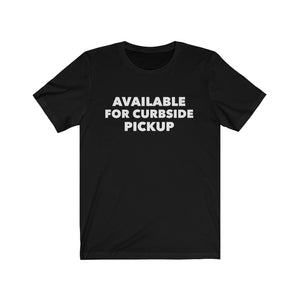 
                  
                    Available For Curbside Pickup Tee
                  
                